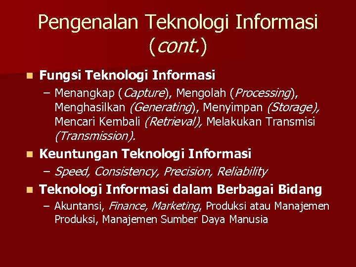 Pengenalan Teknologi Informasi (cont. ) n n n Fungsi Teknologi Informasi – Menangkap (Capture),