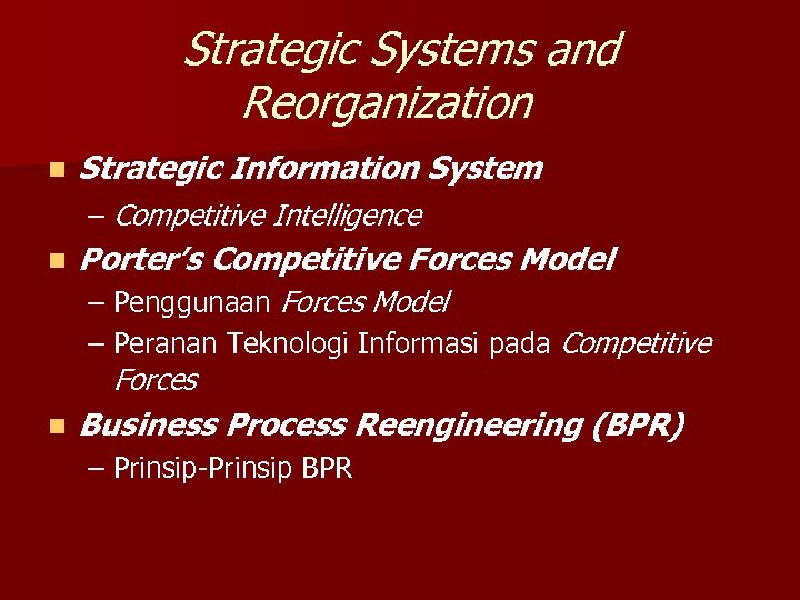 Strategic Systems and Reorganization n Strategic Information System – Competitive Intelligence n Porter’s Competitive