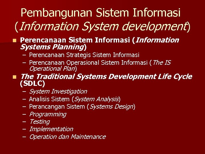 Pembangunan Sistem Informasi (Information System development) n Perencanaan Sistem Informasi (Information Systems Planning) –