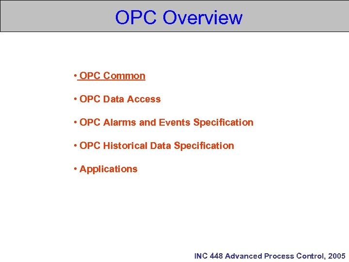 OPC Overview • OPC Common • OPC Data Access • OPC Alarms and Events