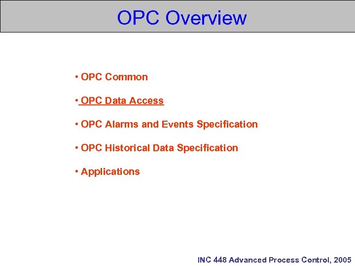 OPC Overview • OPC Common • OPC Data Access • OPC Alarms and Events