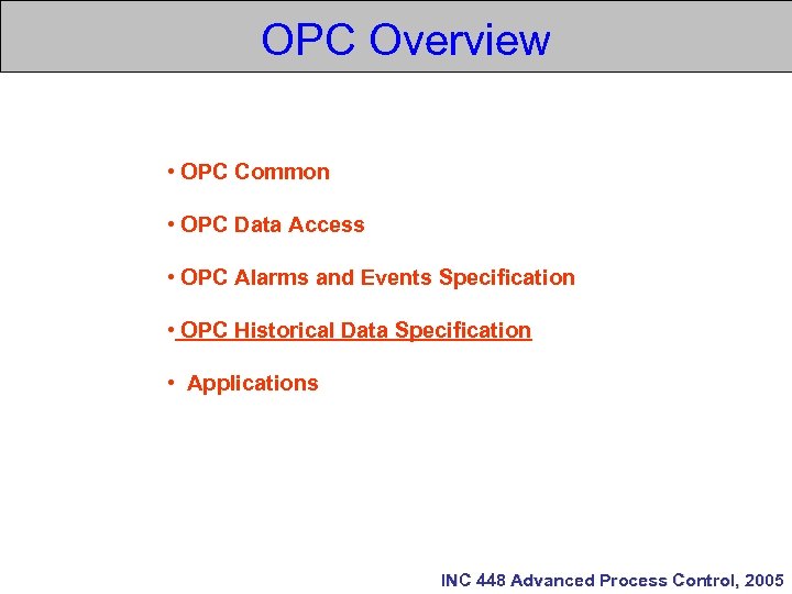 OPC Overview • OPC Common • OPC Data Access • OPC Alarms and Events