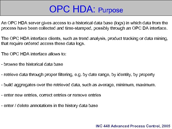 OPC HDA: Purpose An OPC HDA server gives access to a historical data base