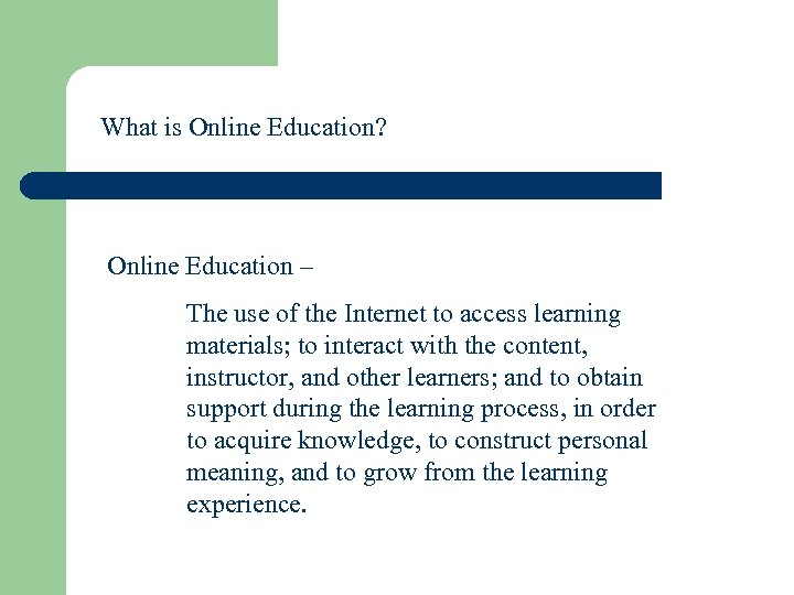 What is Online Education? Online Education – The use of the Internet to access