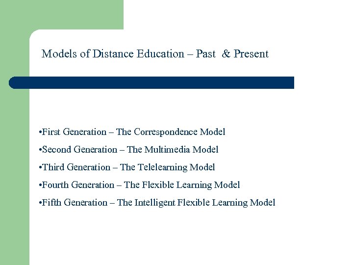 Models of Distance Education – Past & Present • First Generation – The Correspondence