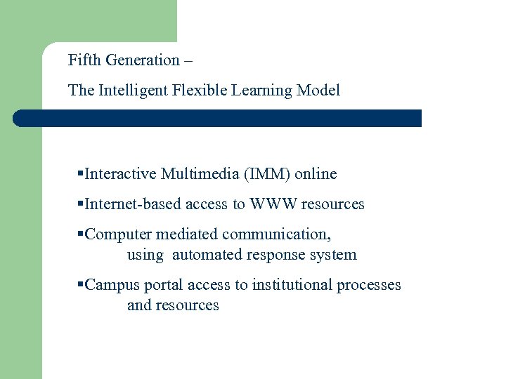 Fifth Generation – The Intelligent Flexible Learning Model §Interactive Multimedia (IMM) online §Internet-based access