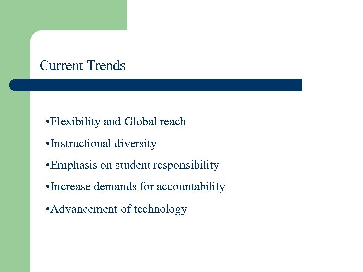 Current Trends • Flexibility and Global reach • Instructional diversity • Emphasis on student