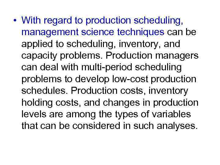  • With regard to production scheduling, management science techniques can be applied to