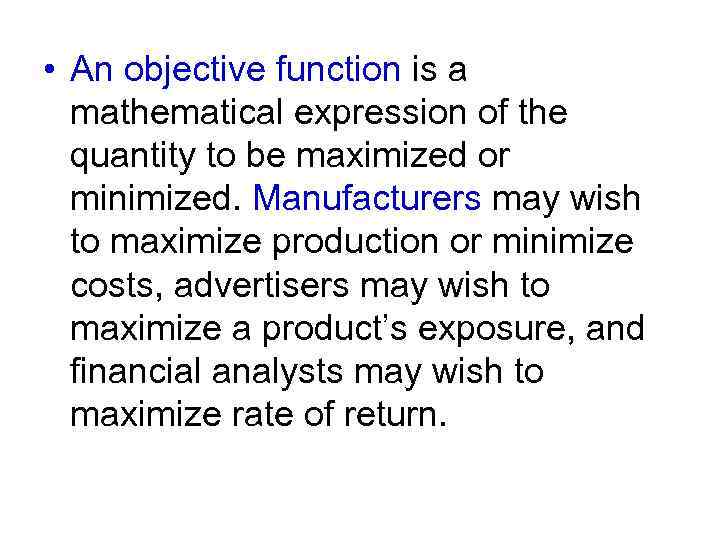  • An objective function is a mathematical expression of the quantity to be