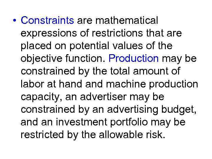  • Constraints are mathematical expressions of restrictions that are placed on potential values