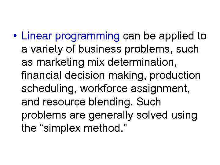  • Linear programming can be applied to a variety of business problems, such