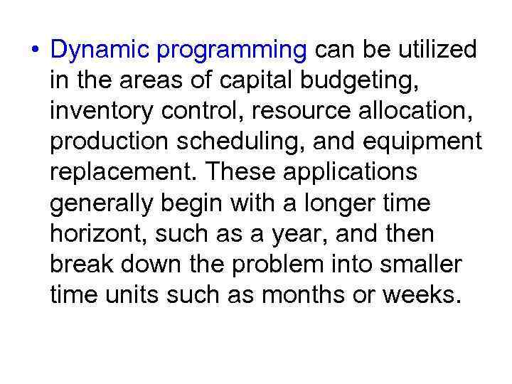  • Dynamic programming can be utilized in the areas of capital budgeting, inventory