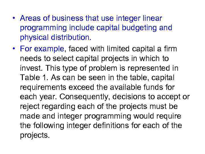  • Areas of business that use integer linear programming include capital budgeting and