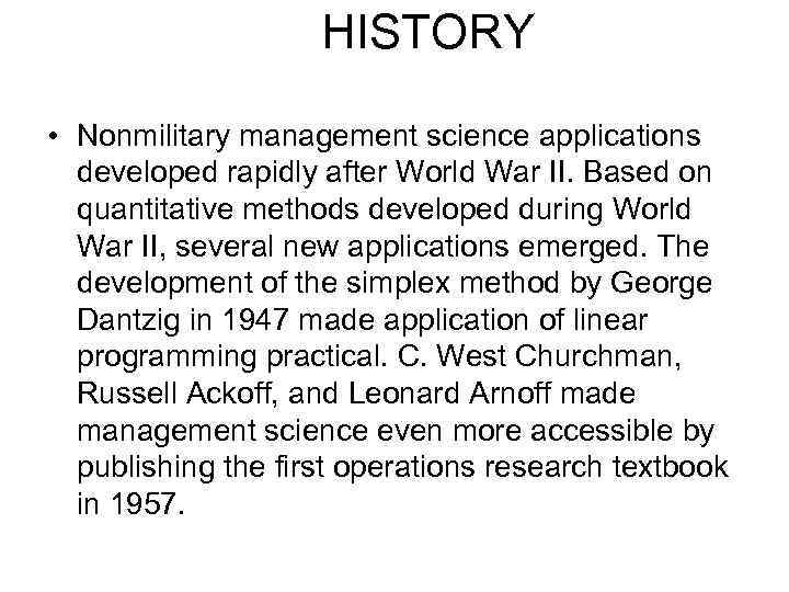 HISTORY • Nonmilitary management science applications developed rapidly after World War II. Based on