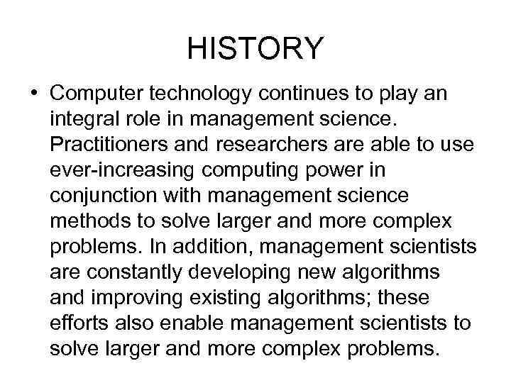 HISTORY • Computer technology continues to play an integral role in management science. Practitioners
