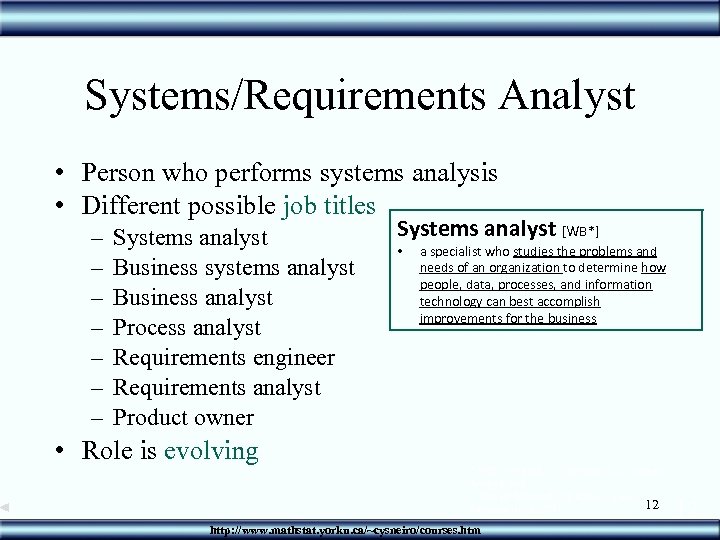 Systems/Requirements Analyst • Person who performs systems analysis • Different possible job titles –