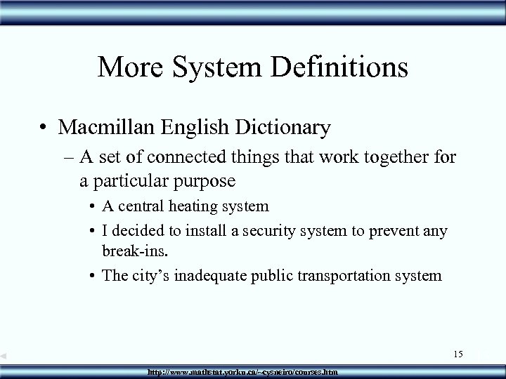More System Definitions • Macmillan English Dictionary – A set of connected things that