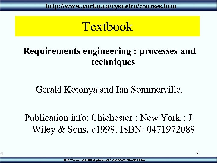 http: //www. yorku. ca/cysneiro/courses. htm Textbook Requirements engineering : processes and techniques Gerald Kotonya