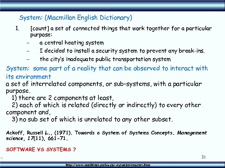 System: (Macmillan English Dictionary) 1. [count] a set of connected things that work together