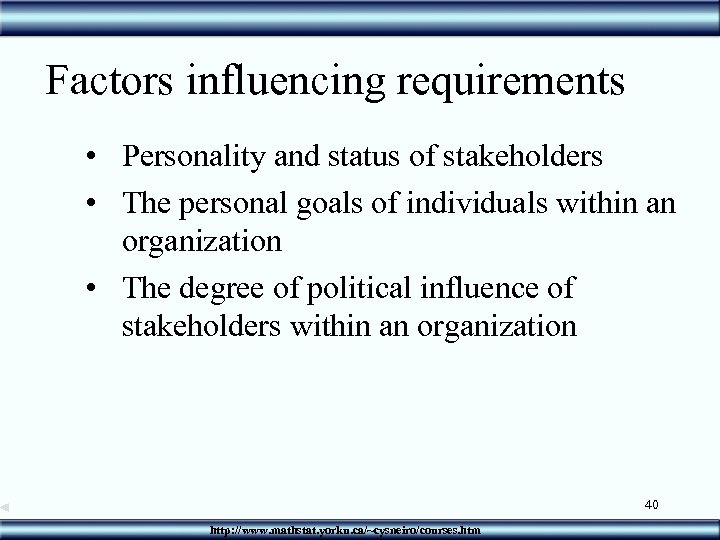 Factors influencing requirements • Personality and status of stakeholders • The personal goals of