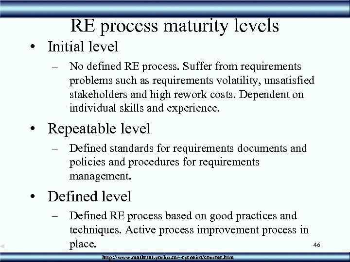RE process maturity levels • Initial level – No defined RE process. Suffer from