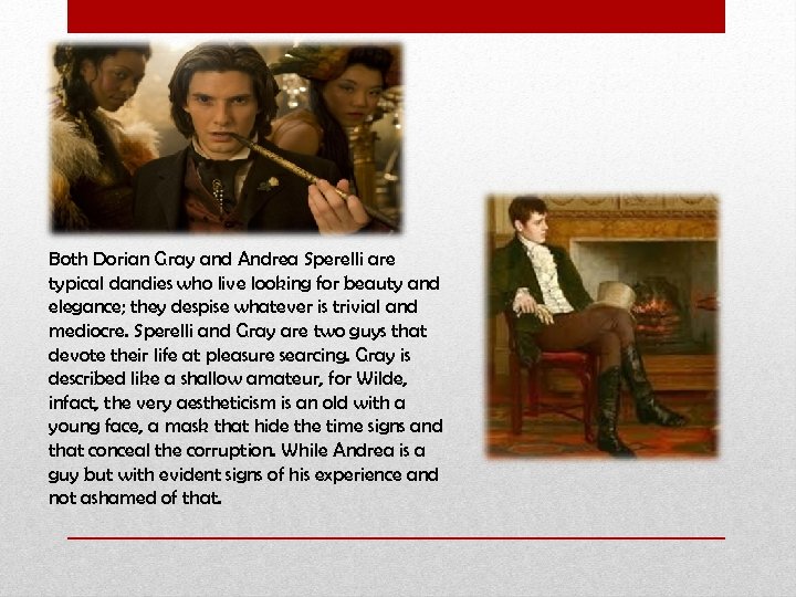 Both Dorian Gray and Andrea Sperelli are typical dandies who live looking for beauty