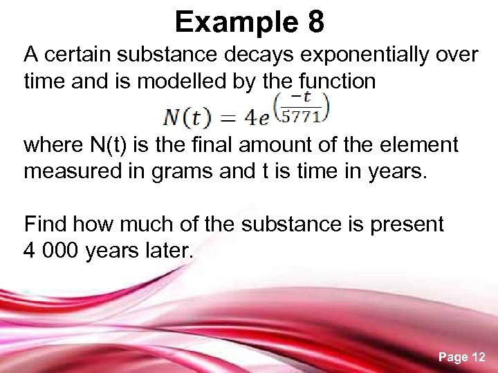 Example 8 A certain substance decays exponentially over time and is modelled by the