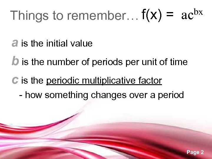 Things to remember… f(x) = bx ac a is the initial value b is