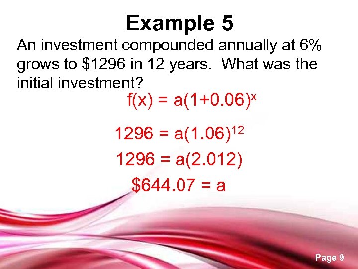 Example 5 An investment compounded annually at 6% grows to $1296 in 12 years.