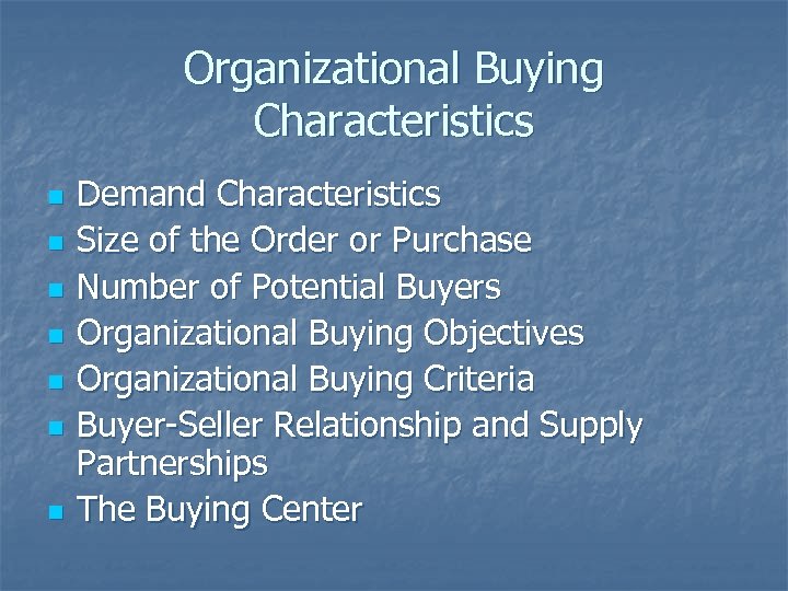 Organizational Buying Characteristics n n n n Demand Characteristics Size of the Order or