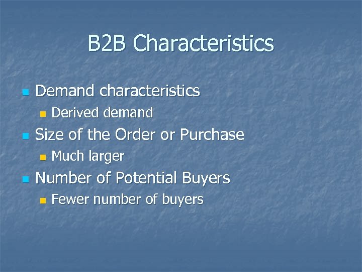 B 2 B Characteristics n Demand characteristics n n Size of the Order or