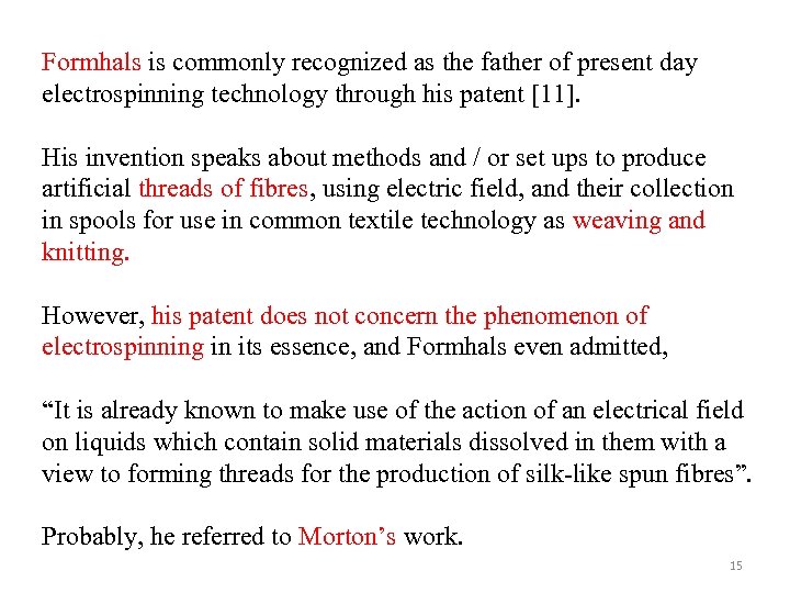 Formhals is commonly recognized as the father of present day electrospinning technology through his