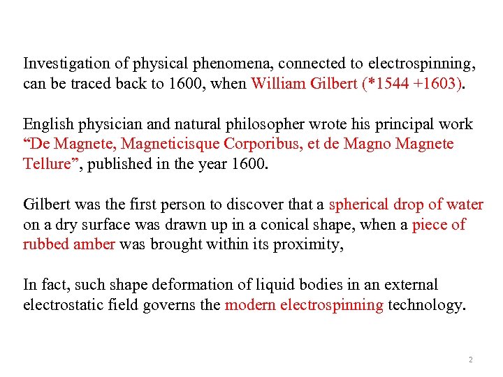 Investigation of physical phenomena, connected to electrospinning, can be traced back to 1600, when