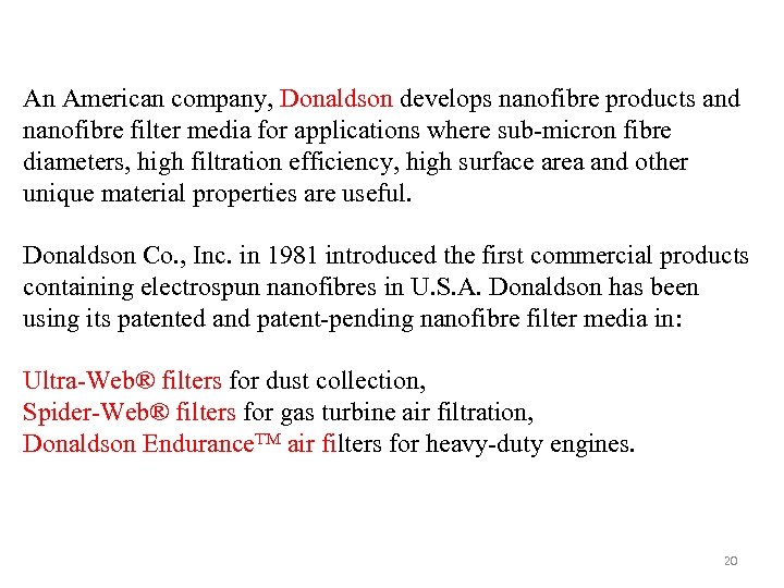 An American company, Donaldson develops nanofibre products and nanofibre filter media for applications where