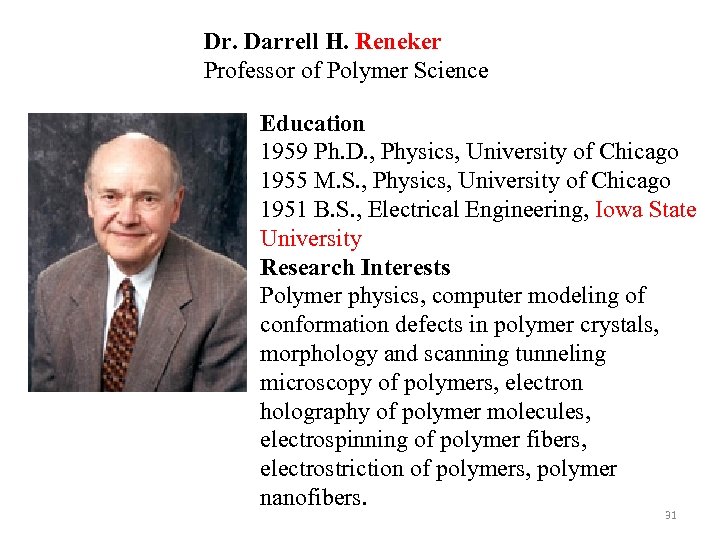 Dr. Darrell H. Reneker Professor of Polymer Science Education 1959 Ph. D. , Physics,