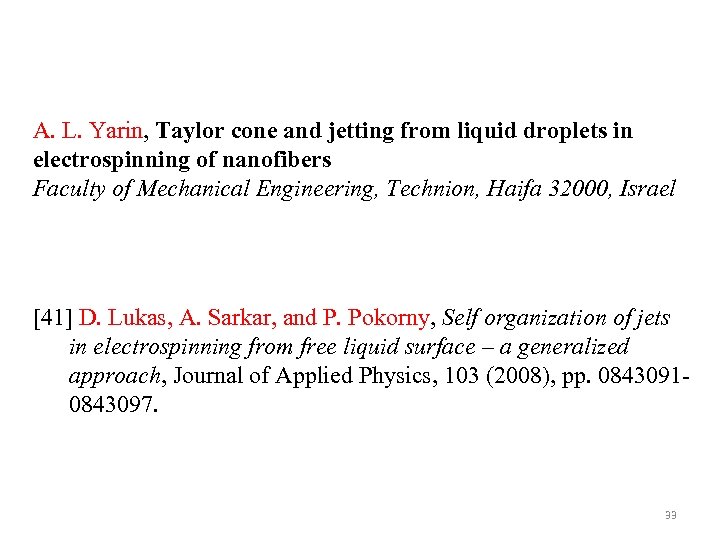 A. L. Yarin, Taylor cone and jetting from liquid droplets in electrospinning of nanofibers