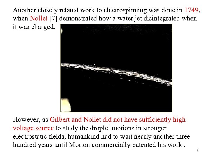 Another closely related work to electrospinning was done in 1749, when Nollet [7] demonstrated