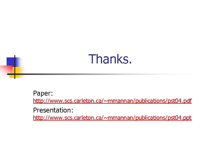 Thanks. Paper: http: //www. scs. carleton. ca/~mmannan/publications/pst 04. pdf Presentation: http: //www. scs. carleton.