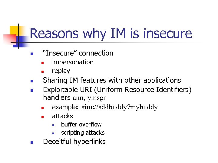 Reasons why IM is insecure n “Insecure” connection n n impersonation replay Sharing IM