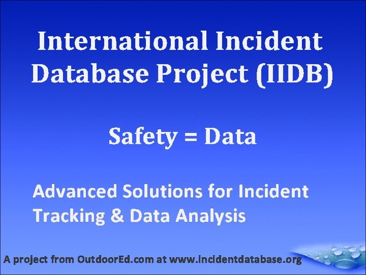 International Incident Database Project (IIDB) Safety = Data Advanced Solutions for Incident Tracking &