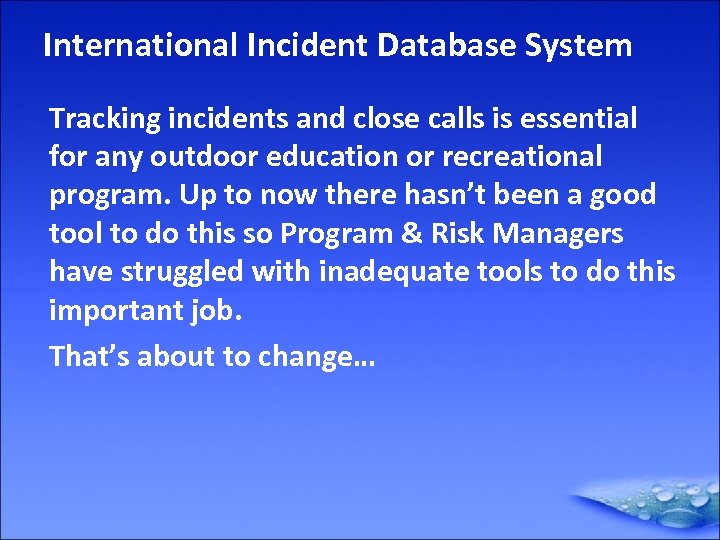 International Incident Database System Tracking incidents and close calls is essential for any outdoor