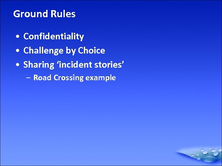 Ground Rules • Confidentiality • Challenge by Choice • Sharing ‘incident stories’ – Road