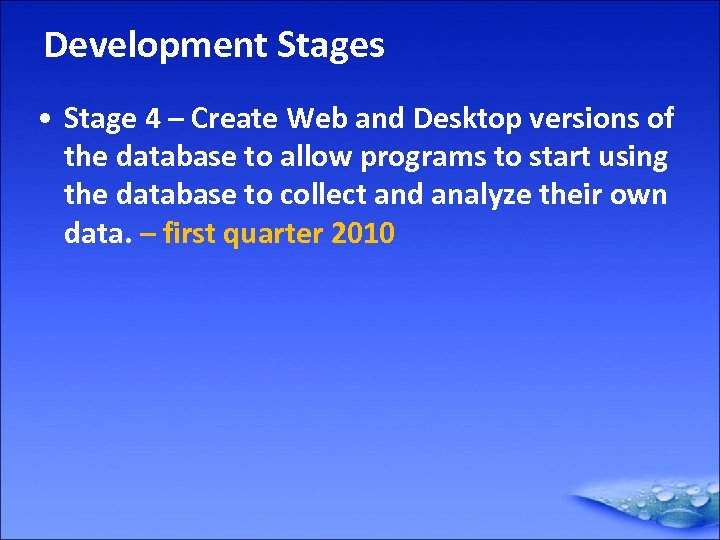 Development Stages • Stage 4 – Create Web and Desktop versions of the database