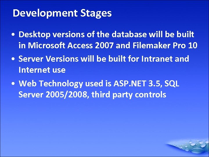Development Stages • Desktop versions of the database will be built in Microsoft Access