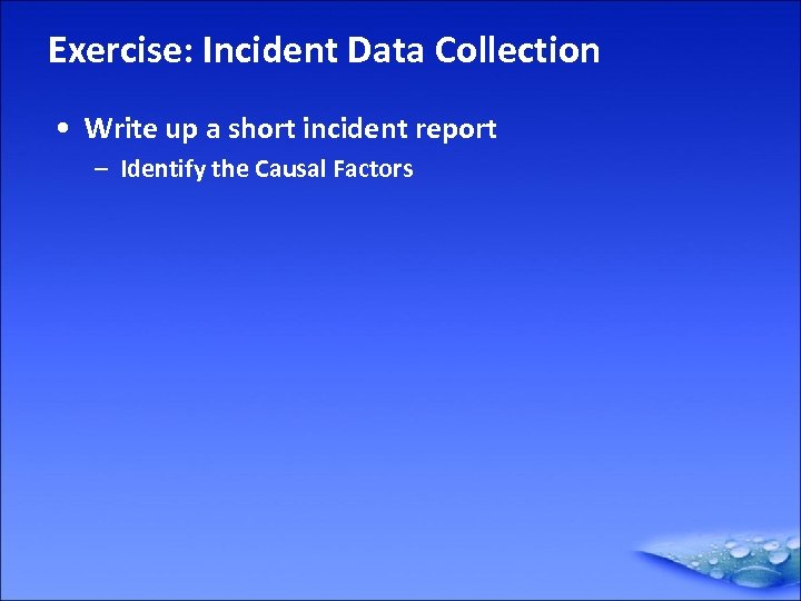 Exercise: Incident Data Collection • Write up a short incident report – Identify the
