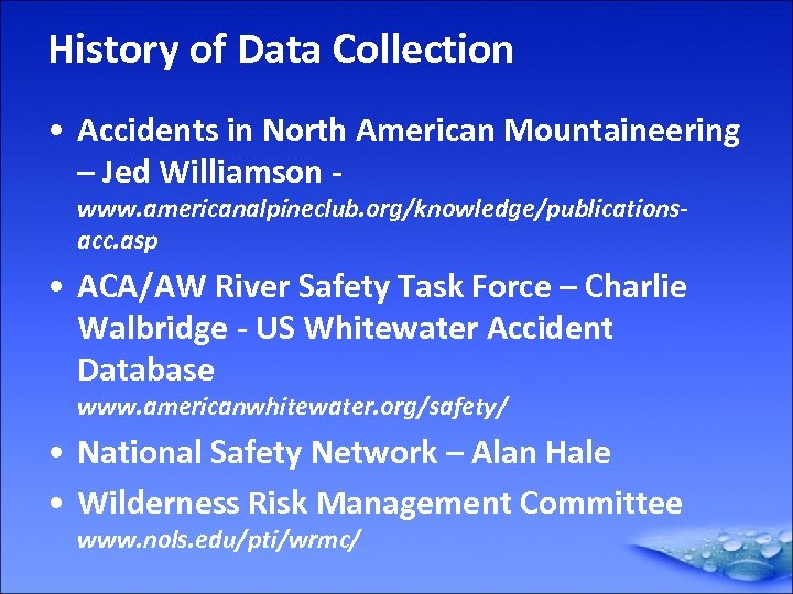 History of Data Collection • Accidents in North American Mountaineering – Jed Williamson www.