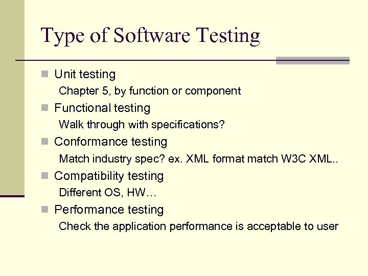 Type of Software Testing n Unit testing Chapter 5, by function or component n
