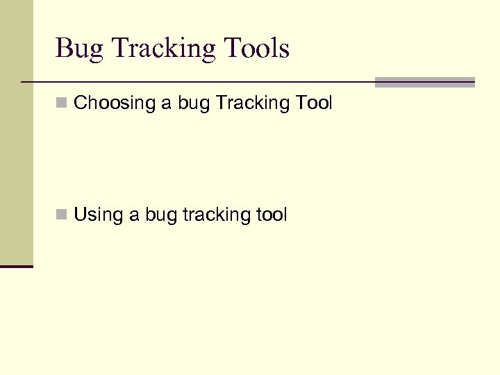 Bug Tracking Tools n Choosing a bug Tracking Tool n Using a bug tracking