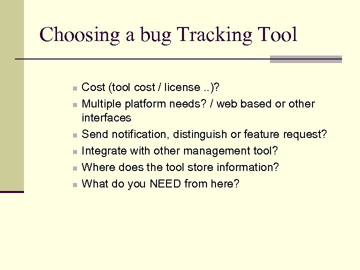 Choosing a bug Tracking Tool n n n Cost (tool cost / license. .