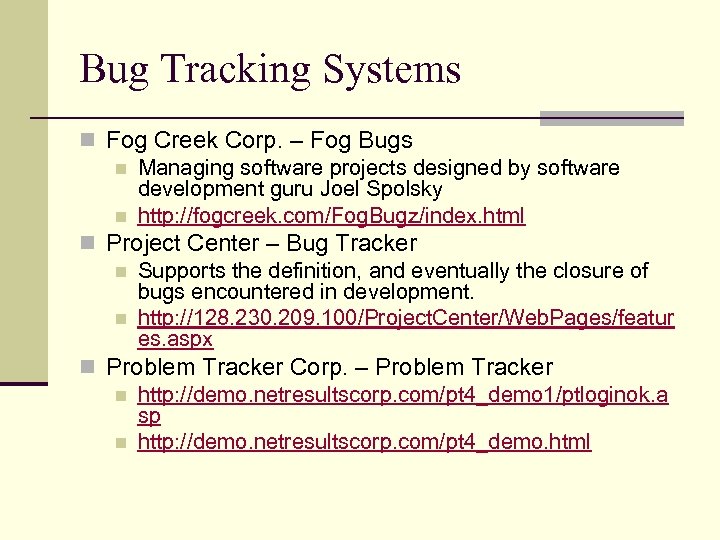Bug Tracking Systems n Fog Creek Corp. – Fog Bugs n Managing software projects